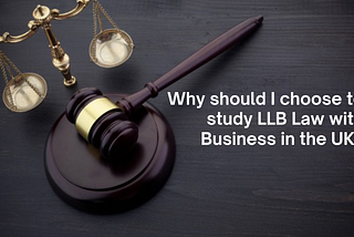 Why should you choose to study LLB Law with Business in UK?