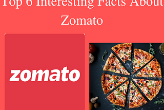 Top 6 Interesting Facts About Zomato!!!
