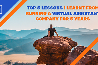 Top 5 Lessons I Learnt from Running a Virtual Assistant Company for 5 Years