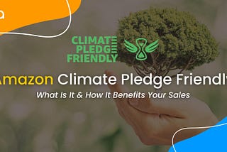 Benefits of the Amazon Climate Pledge-Friendly for Your Business