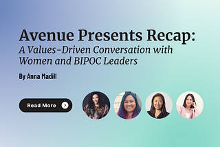 Avenue Presents Recap: A Values-Driven Conversation with Women and BIPOC Leaders (Round Two!)