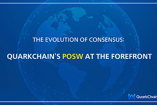 The Evolution of Consensus: QuarkChain’s PoSW at the Forefront