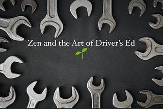 Zen and the Art of Driver’s Ed