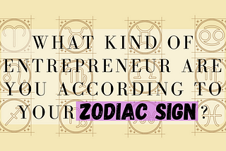What kind of entrepreneur are you according to your zodiac sign?