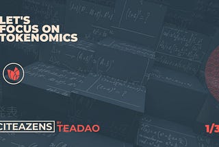 Citeazens by TeaDAO’s Tokenomics Part 1/3