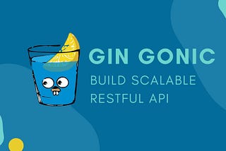 Build Scalable RESTFUL API with Golang Gin Gonic Framework