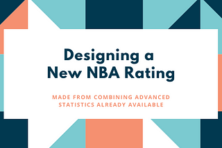 Designing a New NBA Rating System