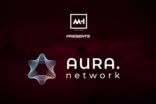 MH Ventures presents: Aura Network