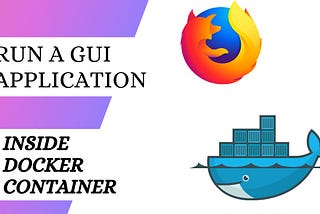 Run a GUI Software inside a Docker Container
