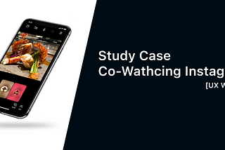 [UX Writing Study Case] Instagram Co-Watching