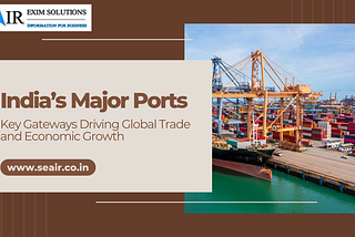 India’s Major Ports: Key Gateways Driving Global Trade and Economic Growth