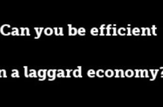 Can you be efficient in a laggard economy?