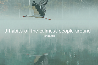 9 habits of the calmest people around