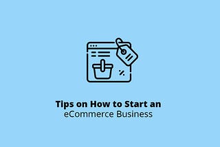 Tips on How to Start an eCommerce Business