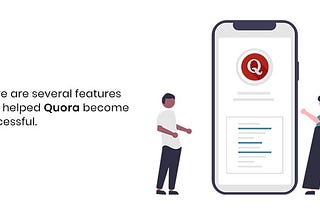 There Are Several Features That Helped Quora Become Successful