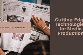 Cutting-Edge Technologies for Media Production