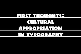 First thoughts: Cultural appropriation in typography