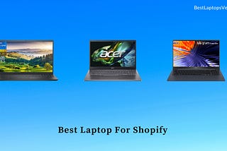 9 Best Laptop For Shopify in 2024 [Expert Recommended]