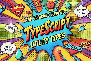 🚀 The Ultimate Guide to TypeScript’s Utility Types