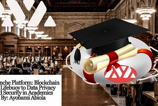 Avalanche Platform: Blockchain as a Lifebuoy to Data Privacy and Security in Academics