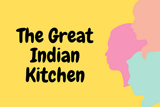 The Great Indian Kitchen — Capturing the reality of patriarchy in Indian homes