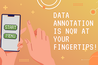 Data Annotation is Now at Your Fingertips!