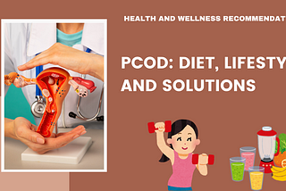 Guide to Managing PCOD: Diet, Lifestyle, and Solutions