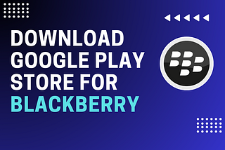 Download Google Play Store For BlackBerry