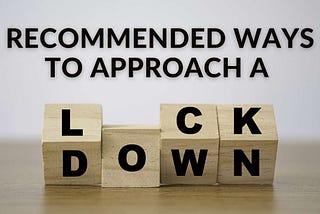 Recommended Ways to Approach a Lockdown