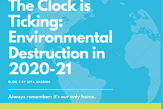 The Clock is Ticking: Environmental Destruction in 2020–21