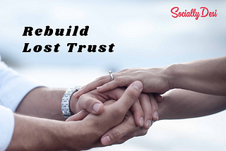 Rebuild Lost Trust In A Relationship | Socially Desi