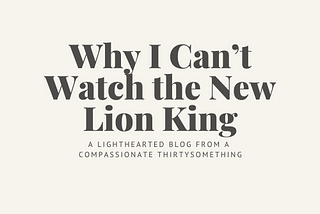 Why I Can’t Watch the New Lion King