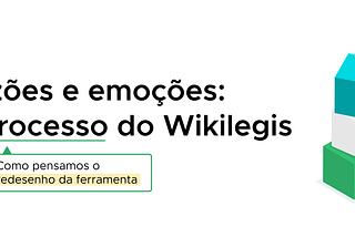 Como pensamos o redesenho do Wikilegis