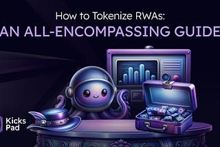 How to Tokenize RWAs: An All-Encompassing Guide