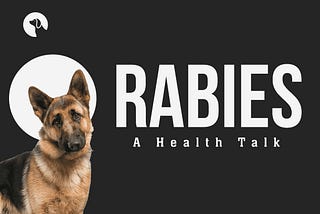 Rabies — A detailed Health Talk