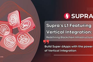 Supra’s L1 Featuring Vertical Integration: Redefining Blockchain Infrastructure