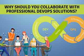 Why Should You Collaborate With Professional DevOps Solutions?