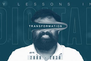 2008–2020: My Lessons in Digital Transformation