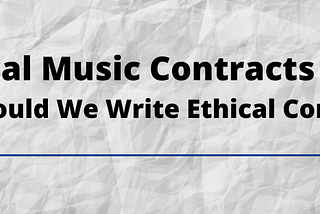 Ethical Music Contracts Pt II: