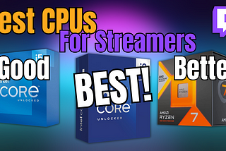 Best CPU For Streamers in 2025!