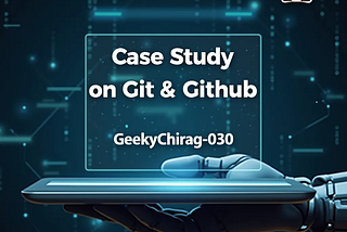 End-to-End Case Study: Leveraging Git & GitHub for Seamless Code Management Across the “Software…
