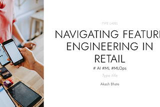 Navigating Feature Engineering in Retail