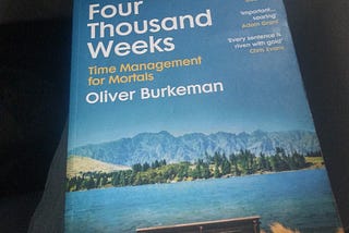 Five key takeaways from “Four Thousand Weeks”