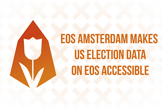 EOS Amsterdam Makes US Election Data On EOS Accessible