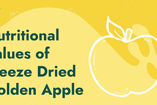 Nutritional Values of Freeze Dried Golden Apple