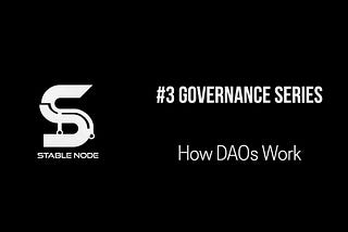 How do DAOs work? Decentralized Workforces Behind the Scenes