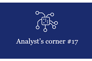 Analyst’s corner digest #17
