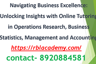 Navigating Business Excellence: Unlocking Insights with Online Tutoring in Operations Research, Business Statistics, Management and Accounting