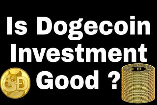 Should you invest in Dogecoin? Good or Bad ?