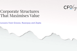 The Strategic Importance of Corporate Structures: Lessons from Groww, Razorpay and Zepto